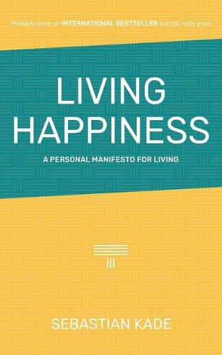 Cover image for Living Happiness: A Personal Manifesto For Living