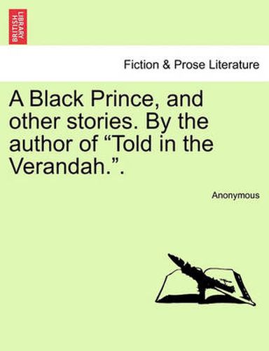 Cover image for A Black Prince, and Other Stories. by the Author of  Told in the Verandah..