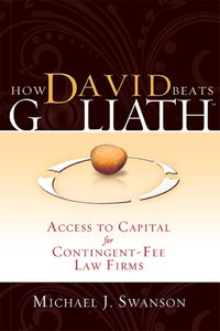 Cover image for How David Beats Goliath: Access to Capital for Contingent-Fee Law Firms