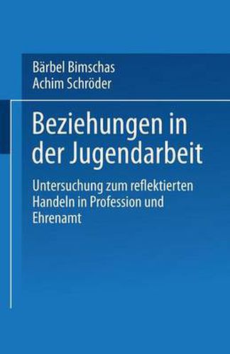 Cover image for Beziehungen in Der Jugendarbeit: Untersuchung Zum Reflektierten Handeln in Profession Und Ehrenamt