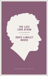 Cover image for The Late Lord Byron: A Biography