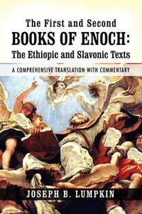 Cover image for The First and Second Books of Enoch: The Ethiopic and Slavonic Texts: A Comprehensive Translation with Commentary