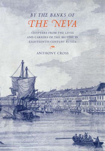 Cover image for 'By the Banks of the Neva': Chapters from the Lives and Careers of the British in Eighteenth-Century Russia