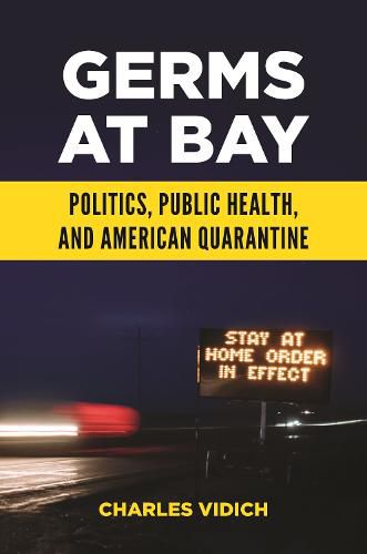 Germs at Bay: Politics, Public Health, and American Quarantine