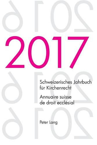 Cover image for Schweizerisches Jahrbuch fur Kirchenrecht. Bd. 22 (2017) - Annuaire suisse de droit ecclesial. Vol. 22 (2017); Herausgegeben im Auftrag der Schweizerischen Vereinigung fur evangelisches Kirchenrecht - Edite sur mandat de l'Association suisse pour le droit