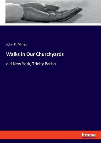 Cover image for Walks in Our Churchyards: old New York, Trinity Parish