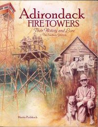 Cover image for Adirondack Fire Towers: Their History and Lore the Southern Districts