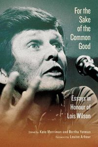 Cover image for For the Sake of the Common Good: Essays in Honour of Lois Wilson