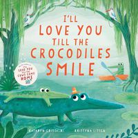 Cover image for I'll Love You Till the Crocodiles Smile