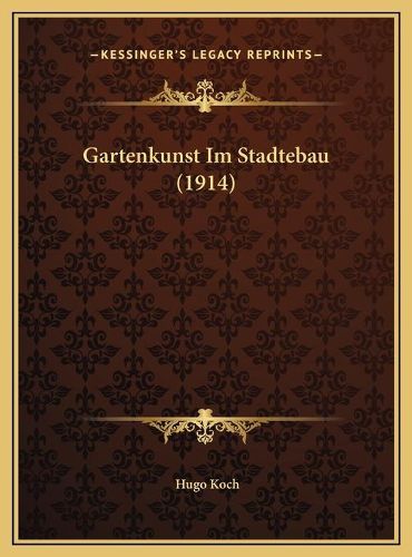 Cover image for Gartenkunst Im Stadtebau (1914) Gartenkunst Im Stadtebau (1914)
