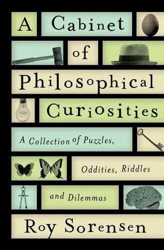 Cover image for A Cabinet of Philosophical Curiosities: A Collection of Puzzles, Oddities, Riddles, and Dilemmas