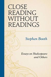 Cover image for Close Reading without Readings: Essays on Shakespeare and Others