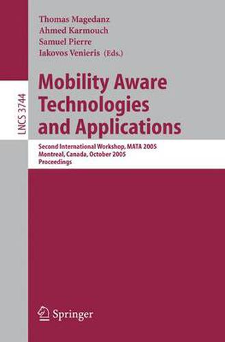Cover image for Mobility Aware Technologies and Applications: Second International Workshop, MATA 2005, Montreal, Canada, October 17 -- 19, 2005, Proceedings