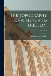 Cover image for The Topography of Athens and the Demi; Volume 1