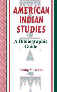 Cover image for American Indian Studies: A Bibliographic Guide