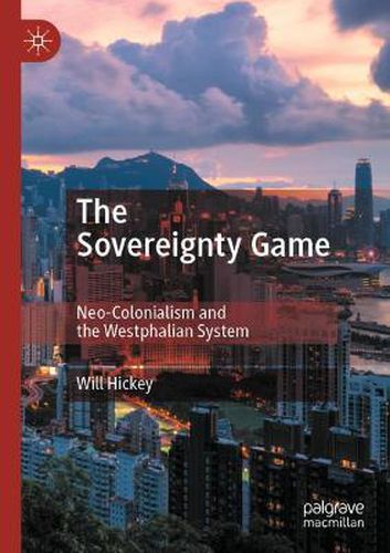 Cover image for The Sovereignty Game: Neo-Colonialism and the Westphalian System