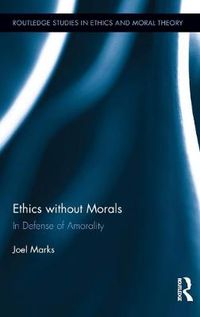 Cover image for Ethics without Morals: In Defence of Amorality