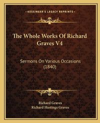 Cover image for The Whole Works of Richard Graves V4: Sermons on Various Occasions (1840)