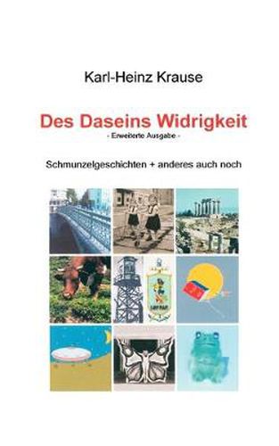 Cover image for Des Daseins Widrigkeit: Schmunzelgeschichten + anderes mehr