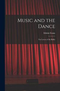 Cover image for Music and the Dance: for Lovers of the Ballet