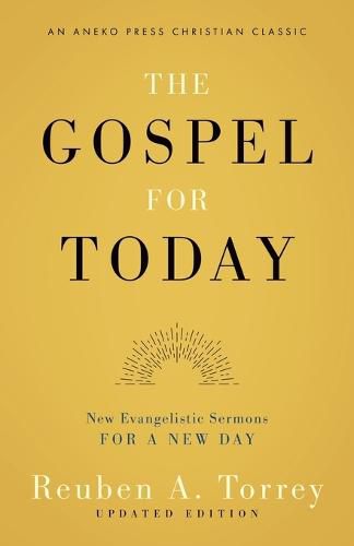 The Gospel for Today: New Evangelistic Sermons for a New Day [Updated and Annotated]