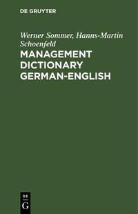 Cover image for Management Dictionary German-English: Fachwoerterbuch fur Betriebswirtschaft, Wirtschafts- und Steuerrecht und Datenverarbeitung. Deutsch-Englisch