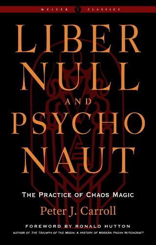 Cover image for Liber Null & Psychonaut - Revised and Expanded Edition: The Practice of Chaos Magic Weiser Classics