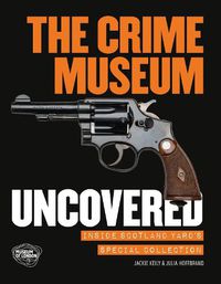 Cover image for The Crime Museum Uncovered: Inside Scotland Yard's Special Collection