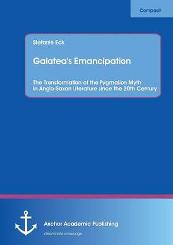 Cover image for Galatea's Emancipation: The Transformation of the Pygmalion Myth in Anglo-Saxon Literature Since the 20th Century