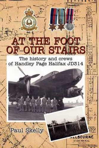 Cover image for At the foot of our stairs: The history and crews of Handley Page Halifax JD314