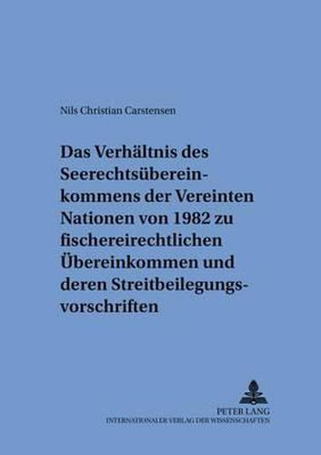 Cover image for Das Verhaeltnis Des Seerechtsuebereinkommens Der Vereinten Nationen Von 1982 Zu Fischereirechtlichen Uebereinkommen Und Deren Streitbeilegungsvorschriften