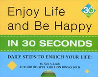 Cover image for Enjoy Life & Be Happy In 30 Seconds: Daily Steps to Enrich Your Life!