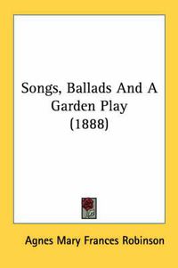 Cover image for Songs, Ballads and a Garden Play (1888)