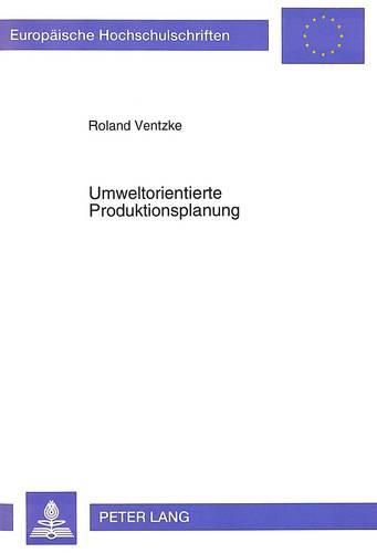 Cover image for Umweltorientierte Produktionsplanung: Ein Analytischer Ansatz Zur Beruecksichtigung Von Restriktionen in Der Produktions- Und Kostentheorie