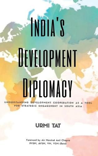 Cover image for India's Development Diplomacy: Understanding Development Cooperation As A Tool For Strategic Engagement In South Asia