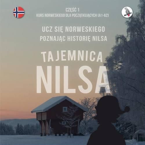 Cover image for Tajemnica Nilsa. Cz&#281;&#347;c 1 - Kurs norweskiego dla pocz&#261;tkuj&#261;cych. Ucz si&#281; norweskiego, poznaj&#261;c histori&#281; Nilsa.