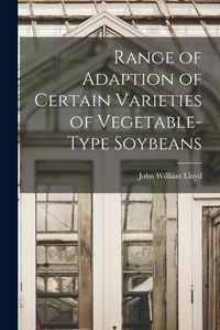 Cover image for Range of Adaption of Certain Varieties of Vegetable-type Soybeans