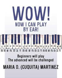 Cover image for Wow! Now I Can Play by Ear!: Beginners will play