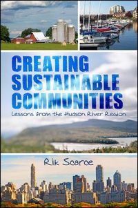 Cover image for Creating Sustainable Communities: Lessons from the Hudson River Region