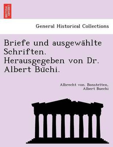 Cover image for Briefe Und Ausgewa Hlte Schriften. Herausgegeben Von Dr. Albert Bu Chi.