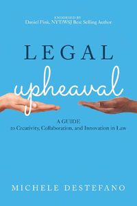 Cover image for Legal Upheaval: A Guide to Creativity, Collaboration, and Innovation in Law