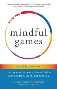 Cover image for Mindful Games: Sharing Mindfulness and Meditation with Children, Teens, and Families