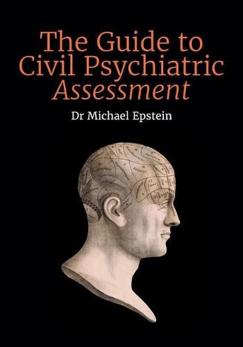 Cover image for The Guide to Civil Psychiatric Assessment: A complete guide for psychiatrists and psychologists