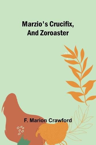 Cover image for Marzio's Crucifix, and Zoroaster