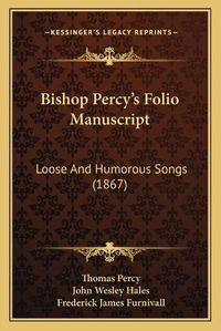 Cover image for Bishop Percyacentsa -A Centss Folio Manuscript: Loose and Humorous Songs (1867)