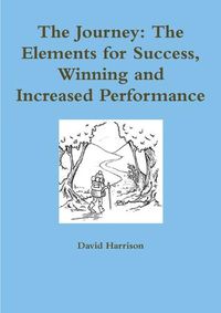 Cover image for The Journey: the Elements for Success, Winning and Increased Performance