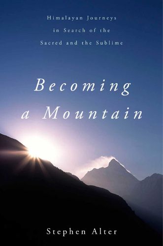 Cover image for Becoming a Mountain: Himalayan Journeys in Search of the Sacred and the Sublime