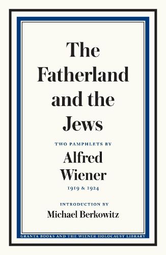Cover image for The Fatherland and the Jews: Two Pamphlets by Alfred Wiener, 1919 and 1924