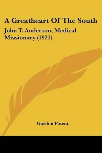 Cover image for A Greatheart of the South: John T. Anderson, Medical Missionary (1921)