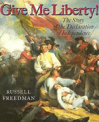 Cover image for Give Me Liberty!: The Story of the Declaration of Independence